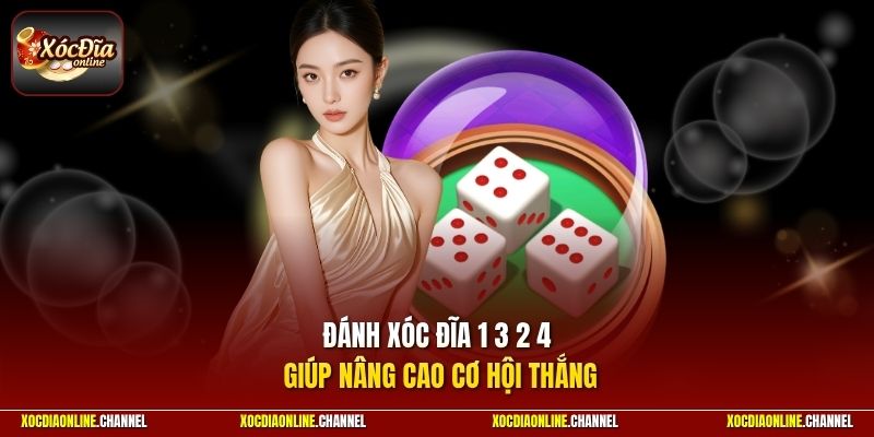 Đánh xóc đĩa 1 3 2 4 giúp nâng cao cơ hội thắng