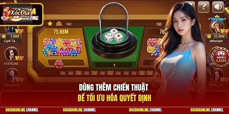 Dùng thêm chiến thuật để tối ưu hóa quyết định