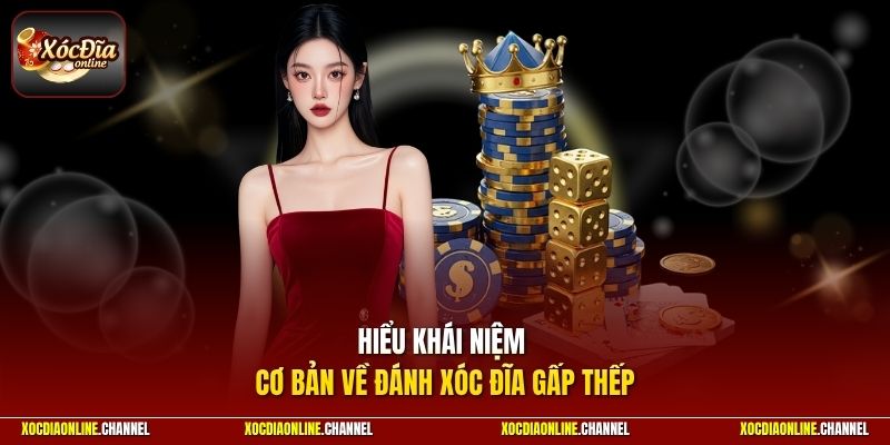 Hiểu khái niệm cơ bản về đánh xóc đĩa gấp thếp