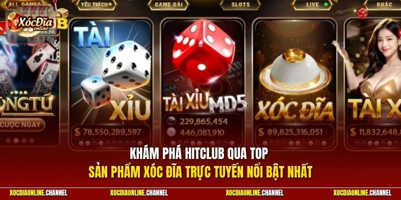 Khám phá Hitclub qua top sản phẩm xóc đĩa trực tuyến nổi bật nhất