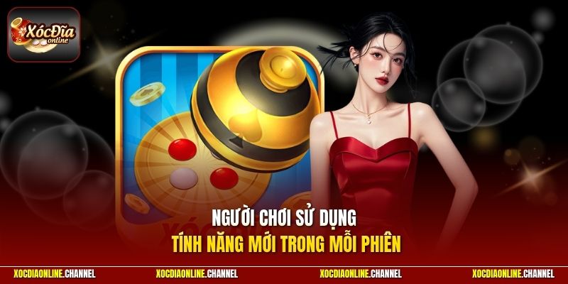 Người chơi sử dụng tính năng mới trong mỗi phiên