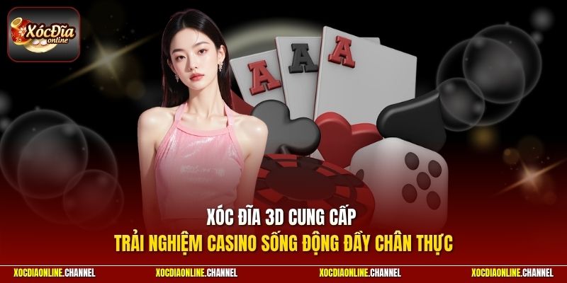 Xóc đĩa 3D cung cấp trải nghiệm casino sống động đầy chân thực
